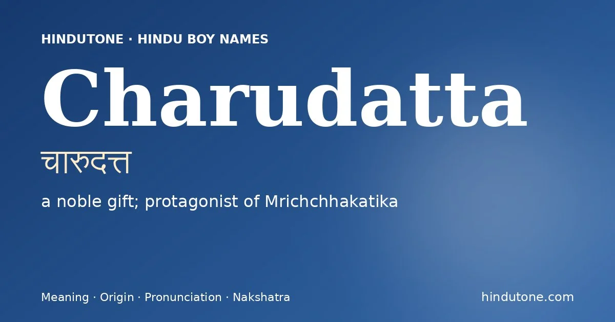 Charudatta (चारुदत्त) — Hindu boy name meaning “a noble gift; protagonist of Mrichchhakatika”