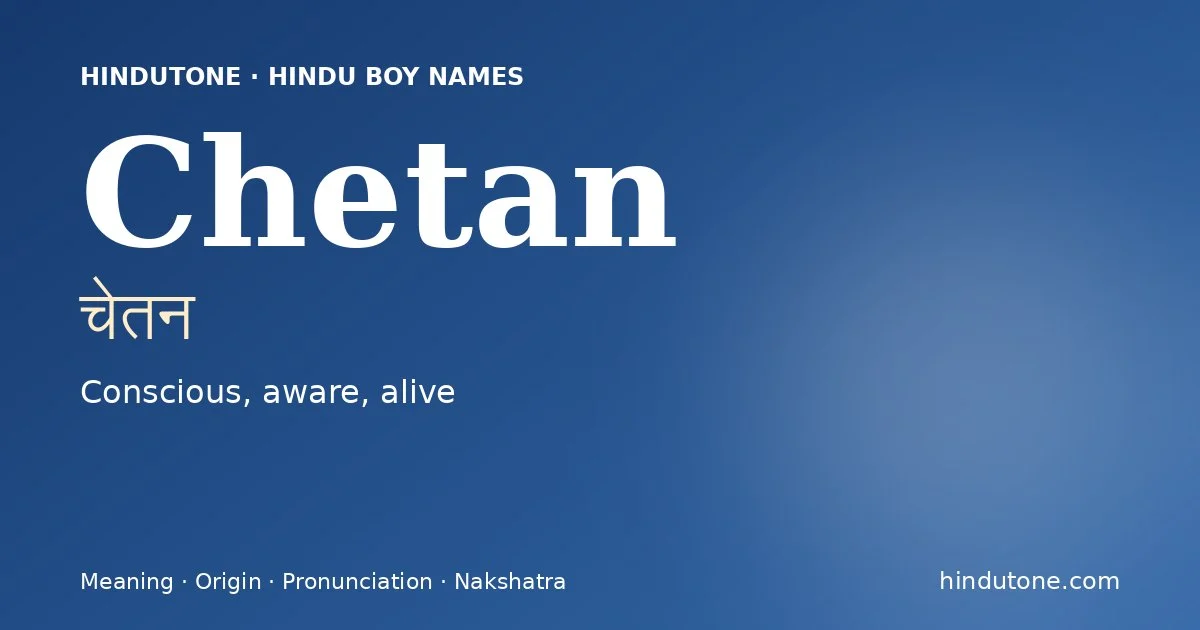 Chetan (चेतन) — Hindu boy name meaning “Conscious, aware, alive”