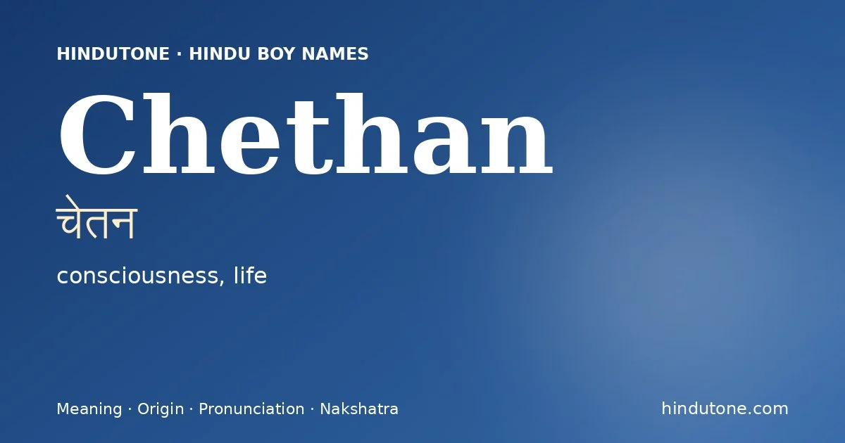 Chethan (चेतन) — Hindu boy name meaning “consciousness, life”
