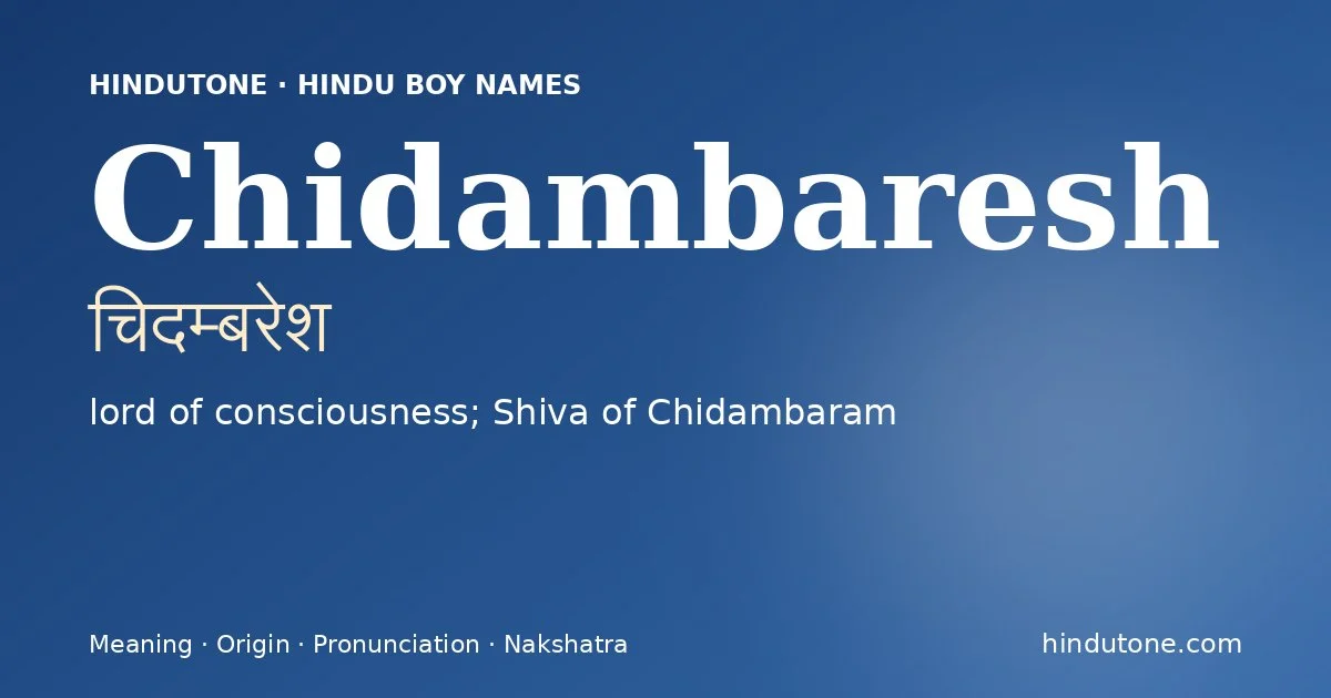 Chidambaresh (चिदम्बरेश) — Hindu boy name meaning “lord of consciousness; Shiva of Chidambaram”