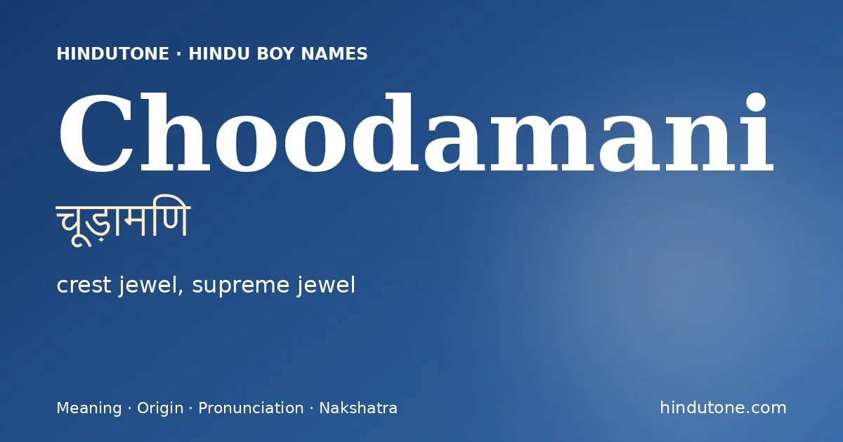 Choodamani (चूड़ामणि) — Hindu boy name meaning “crest jewel, supreme jewel”