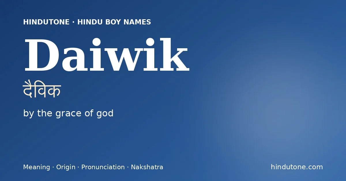 Daiwik (दैविक) — Hindu boy name meaning “by the grace of god”