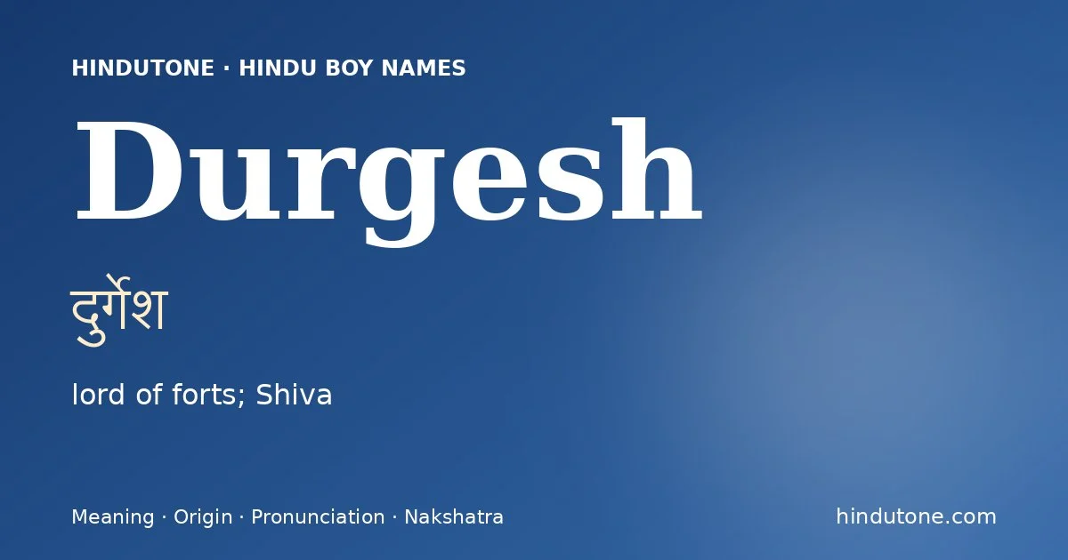 Durgesh (दुर्गेश) — Hindu boy name meaning “lord of forts; Shiva”