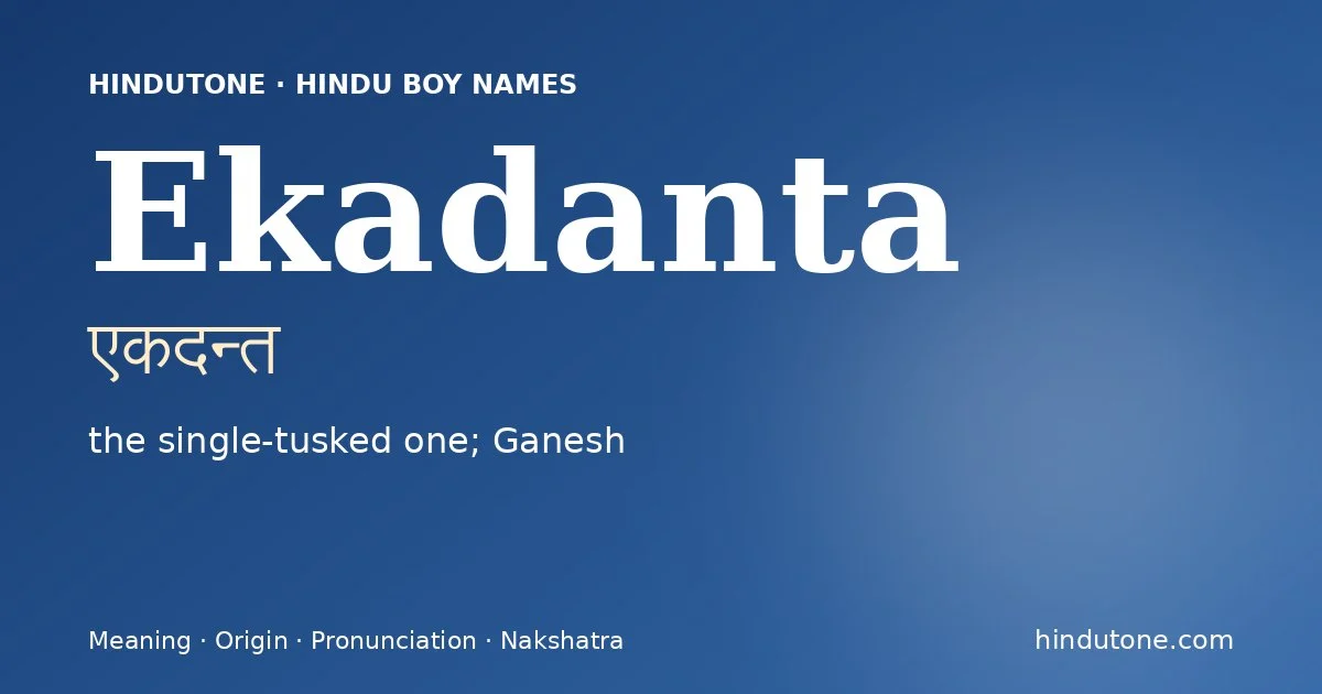 Ekadanta (एकदन्त) — Hindu boy name meaning “the single-tusked one; Ganesh”