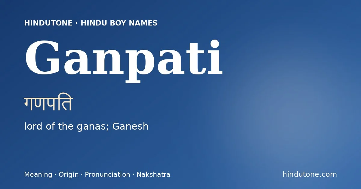 Ganpati (गणपति) — Hindu boy name meaning “lord of the ganas; Ganesh”