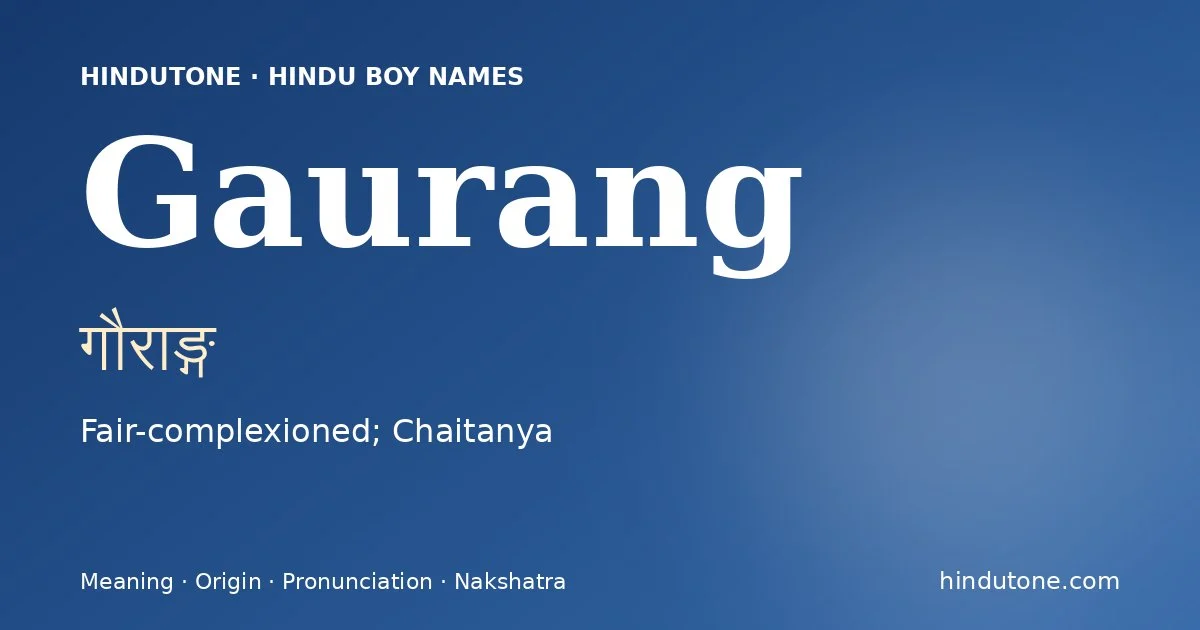 Gaurang (गौराङ्ग) — Hindu boy name meaning “Fair-complexioned; Chaitanya”