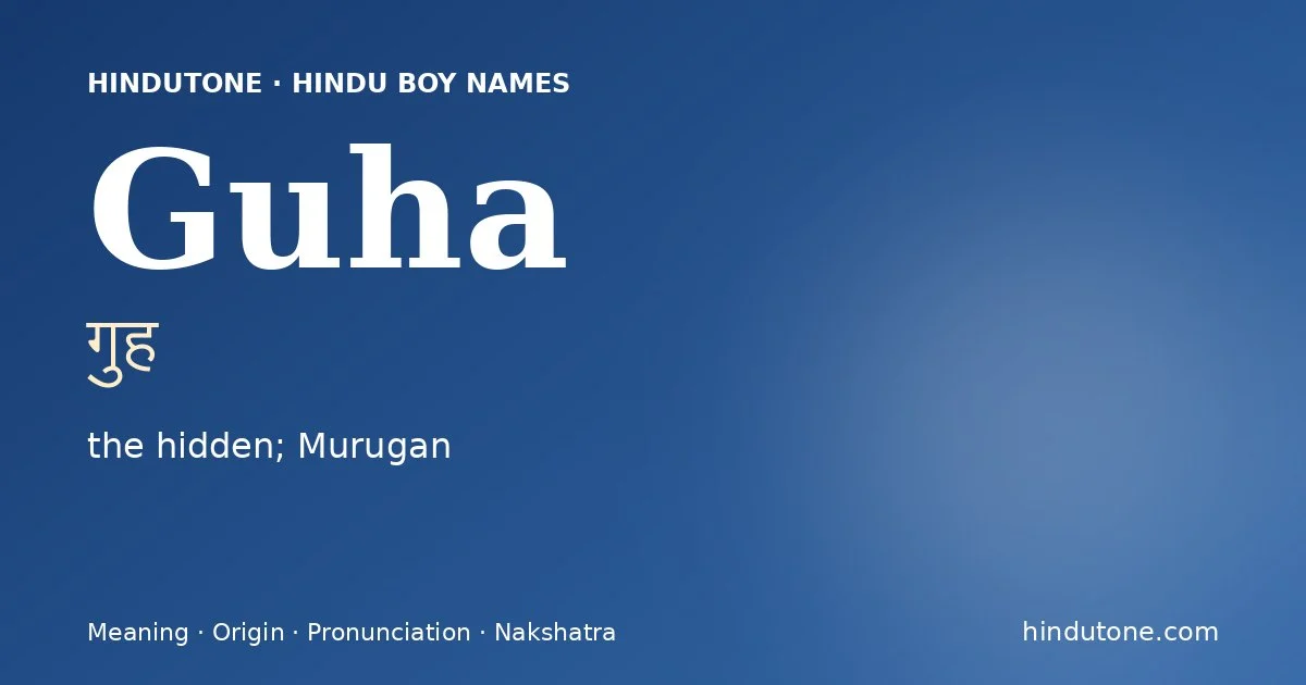 Guha (गुह) — Hindu boy name meaning “the hidden; Murugan”