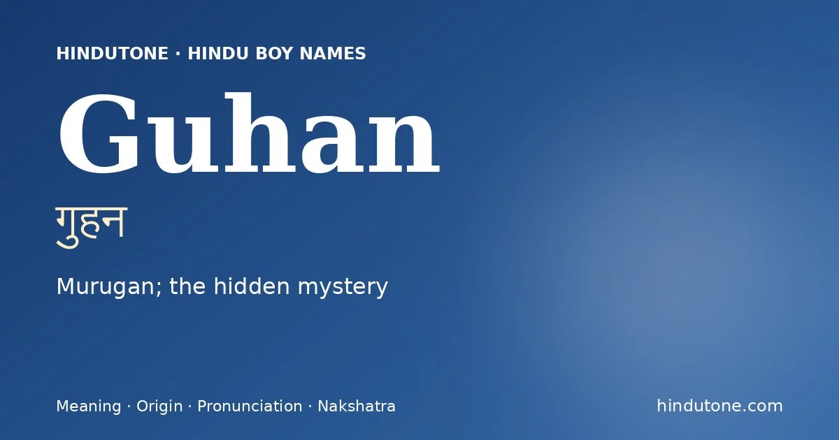 Guhan (गुहन) — Hindu boy name meaning “Murugan; the hidden mystery”