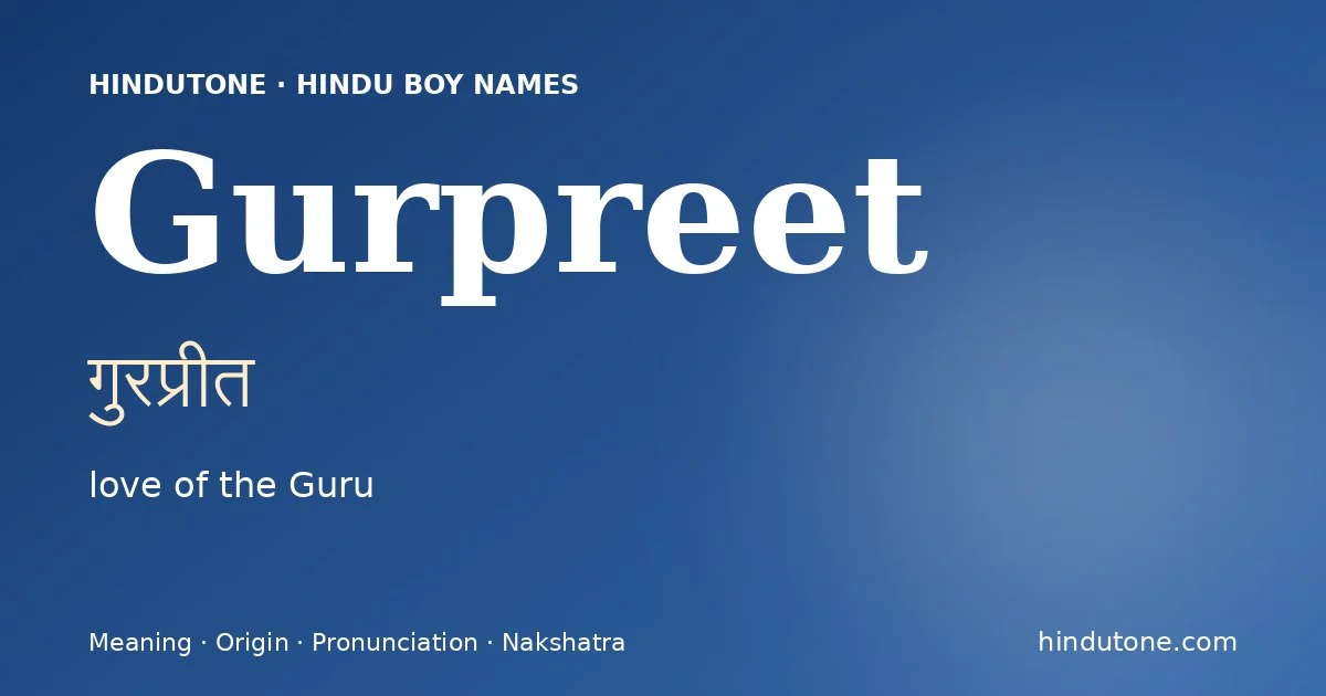 Gurpreet (गुरप्रीत) — Hindu boy name meaning “love of the Guru”