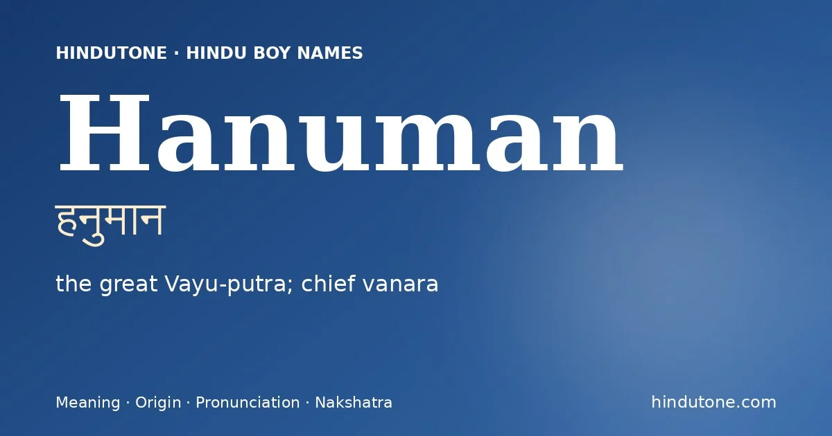 Hanuman (हनुमान) — Hindu boy name meaning “the great Vayu-putra; chief vanara”