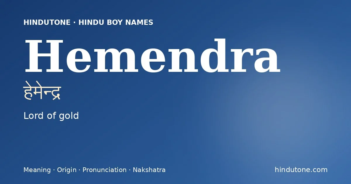 Hemendra (हेमेन्द्र) — Hindu boy name meaning “Lord of gold”