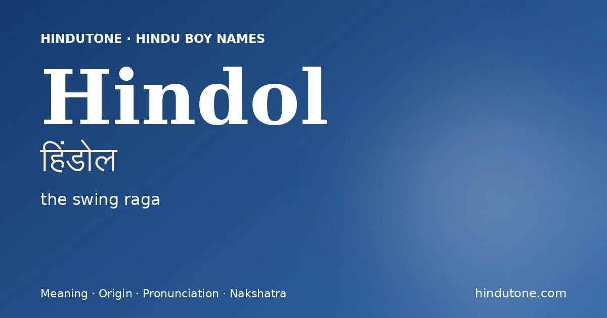 Hindol (हिंडोल) — Hindu boy name meaning “the swing raga”