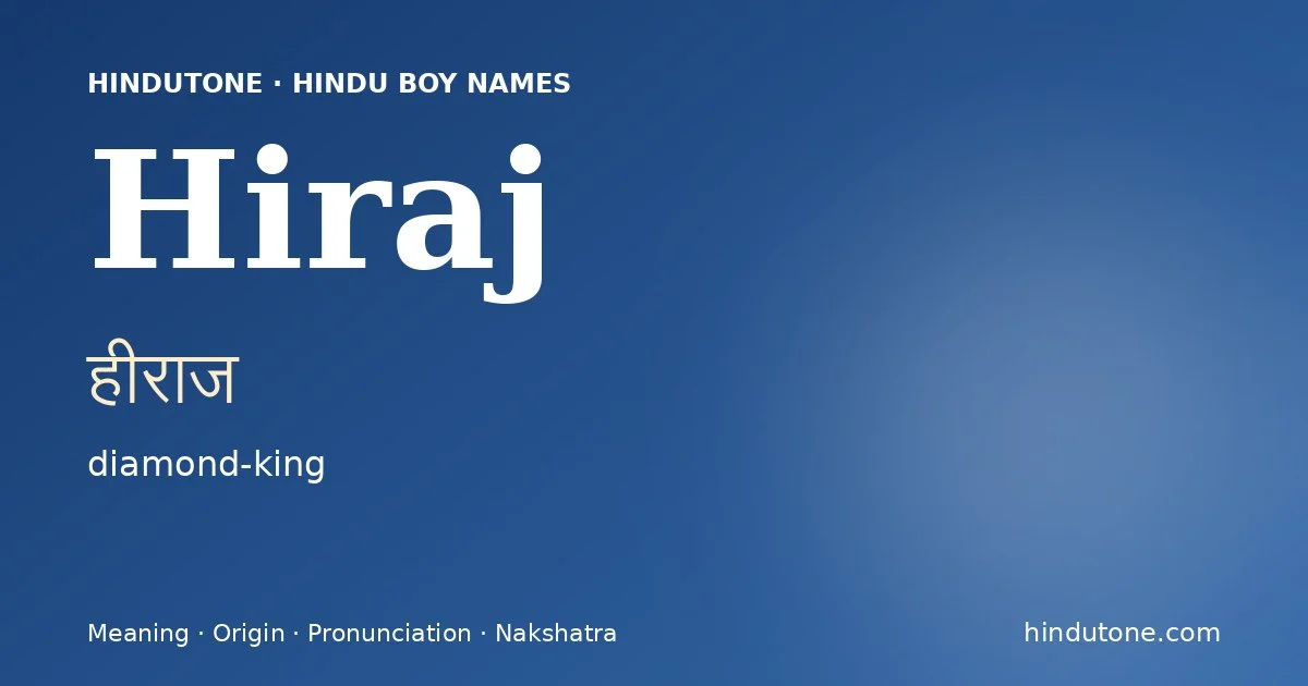 Hiraj (हीराज) — Hindu boy name meaning “diamond-king”