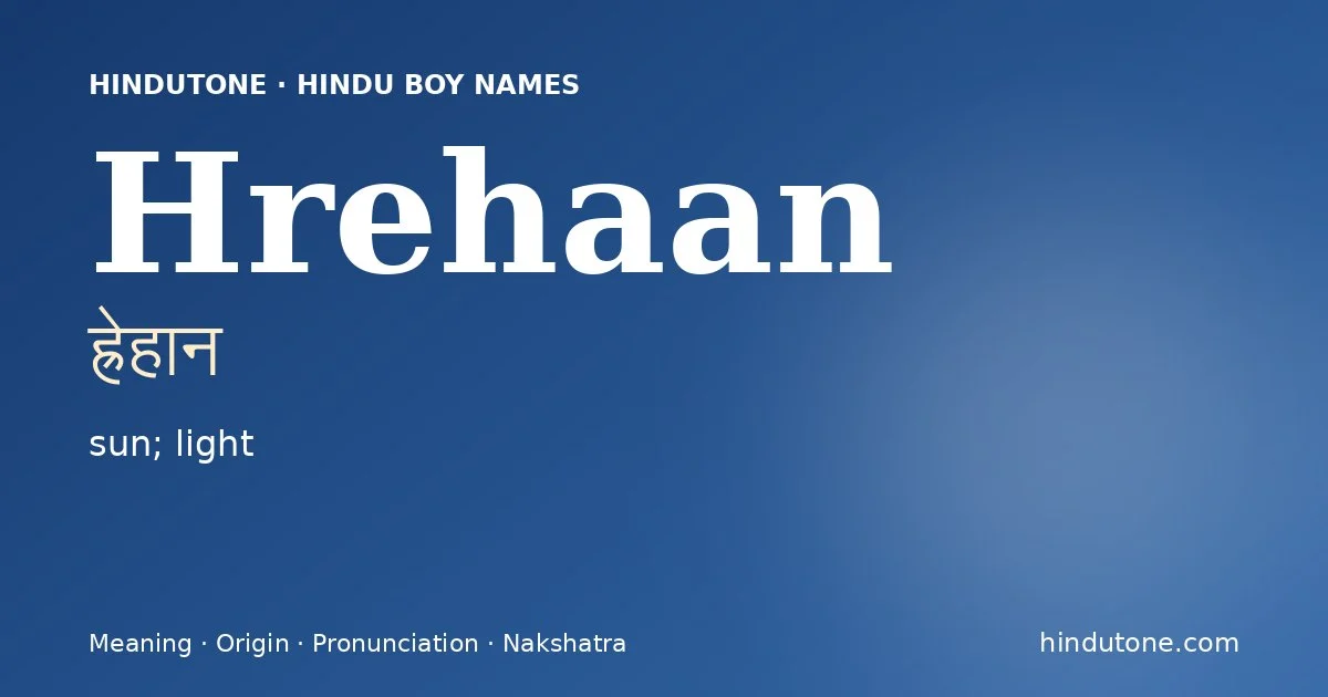 Hrehaan (ह्रेहान) — Hindu boy name meaning “sun; light”