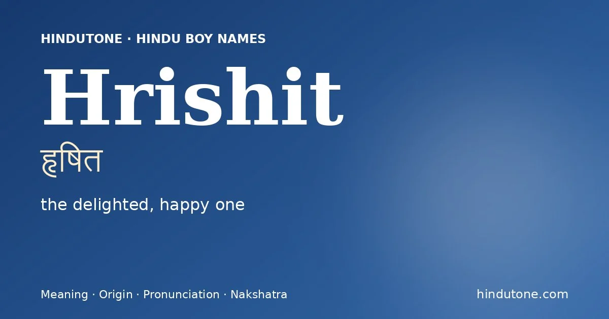 Hrishit (हृषित) — Hindu boy name meaning “the delighted, happy one”