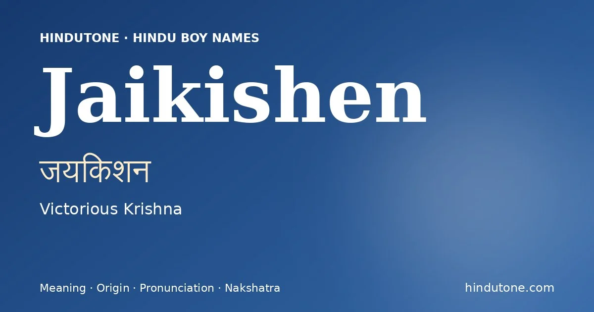 Jaikishen (जयकिशन) — Hindu boy name meaning “Victorious Krishna”