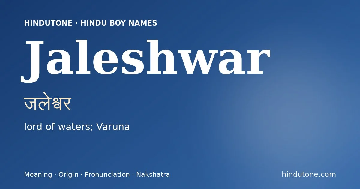 Jaleshwar (जलेश्वर) — Hindu boy name meaning “lord of waters; Varuna”