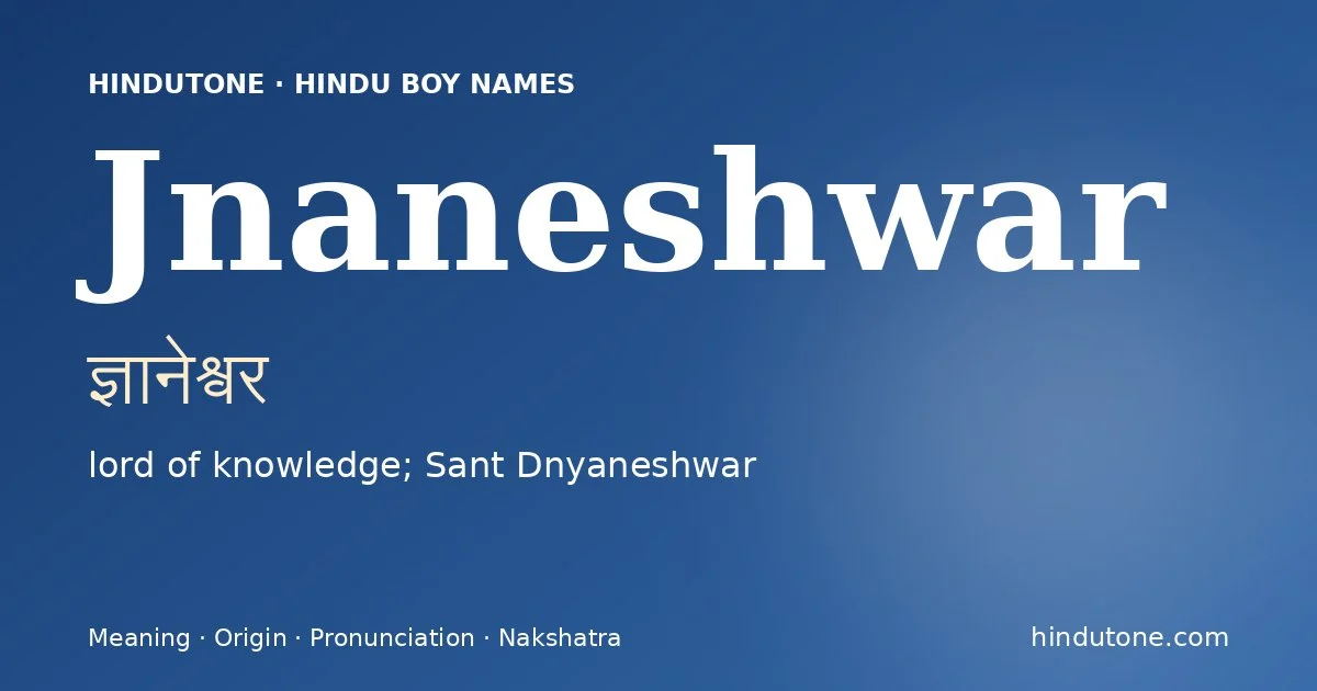 Jnaneshwar (ज्ञानेश्वर) — Hindu boy name meaning “lord of knowledge; Sant Dnyaneshwar”