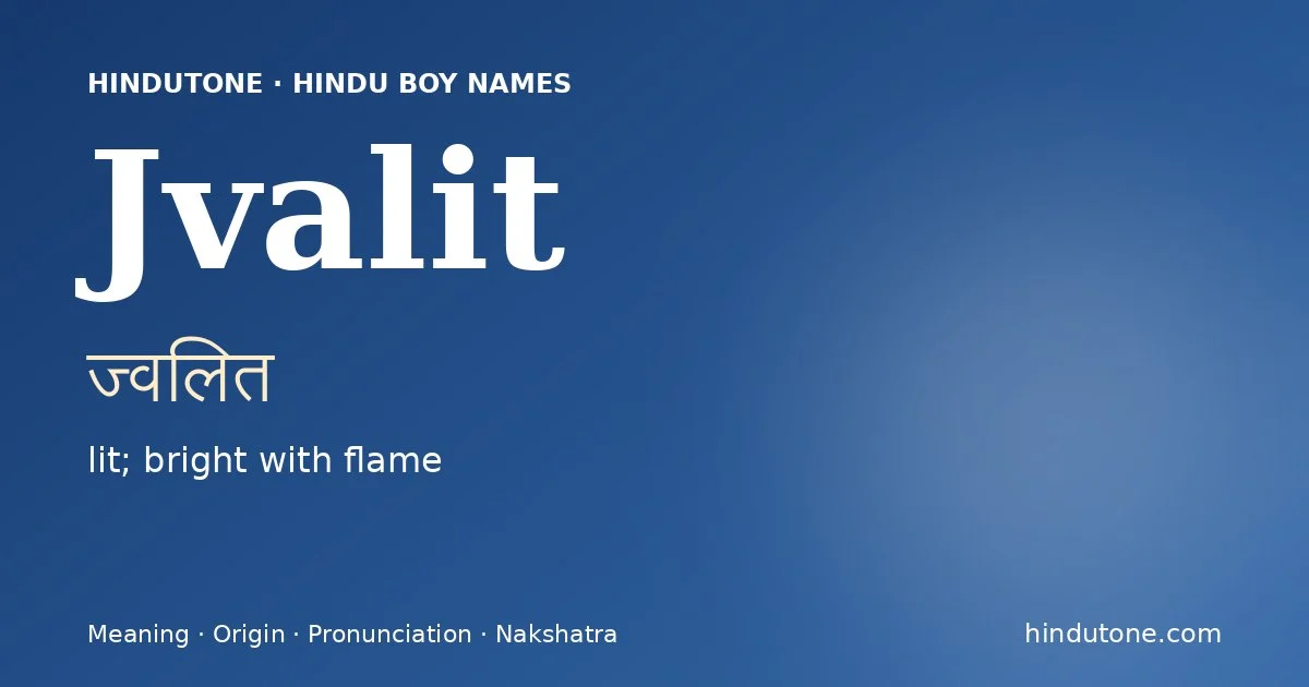 Jvalit (ज्वलित) — Hindu boy name meaning “lit; bright with flame”
