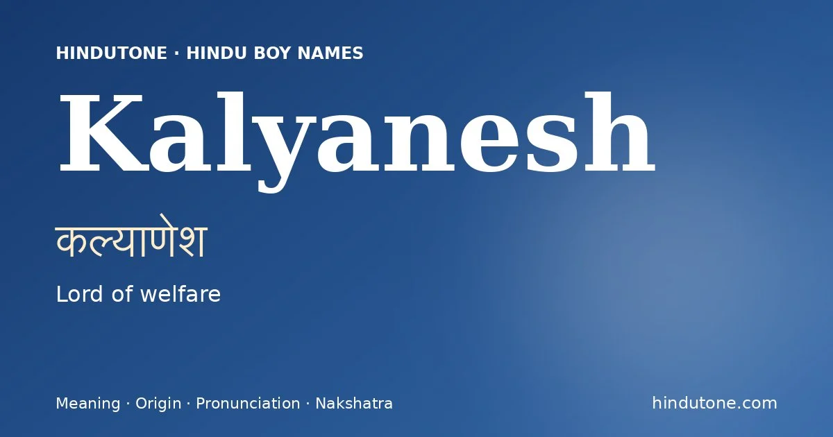 Kalyanesh (कल्याणेश) — Hindu boy name meaning “Lord of welfare”