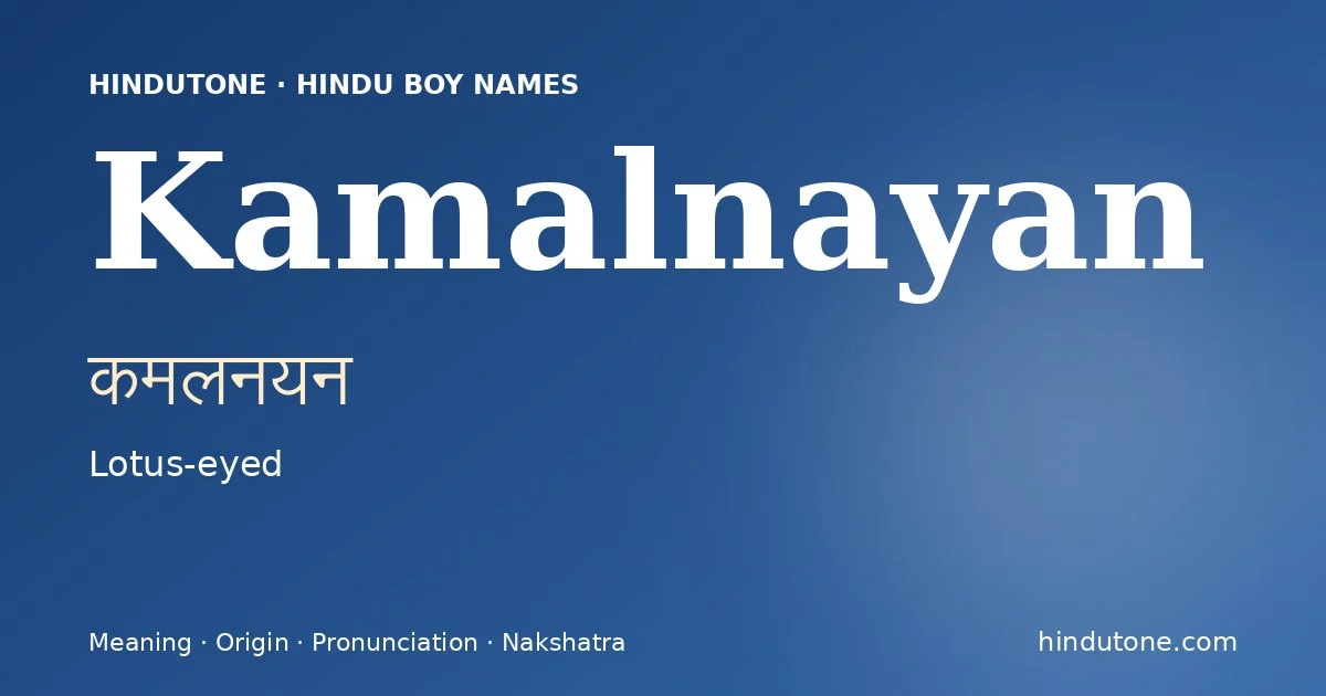 Kamalnayan (कमलनयन) — Hindu boy name meaning “Lotus-eyed”