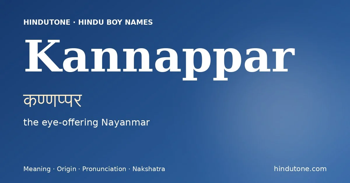 Kannappar (कण्णप्पर) — Hindu boy name meaning “the eye-offering Nayanmar”