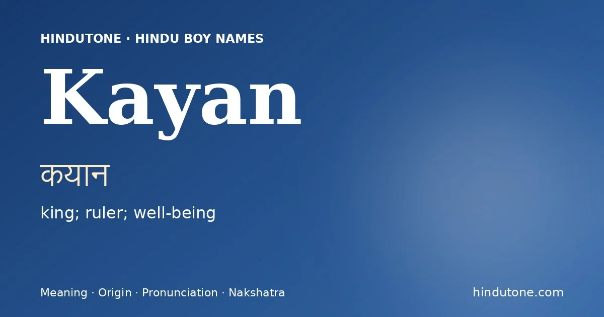 Kayan (कयान) — Hindu boy name meaning “king; ruler; well-being”