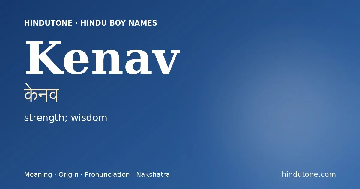 Kenav (केनव) — Hindu boy name meaning “strength; wisdom”