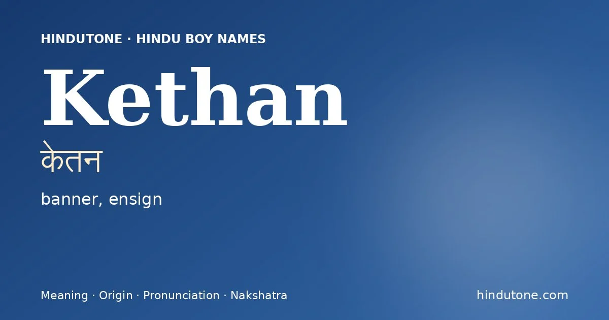 Kethan (केतन) — Hindu boy name meaning “banner, ensign”