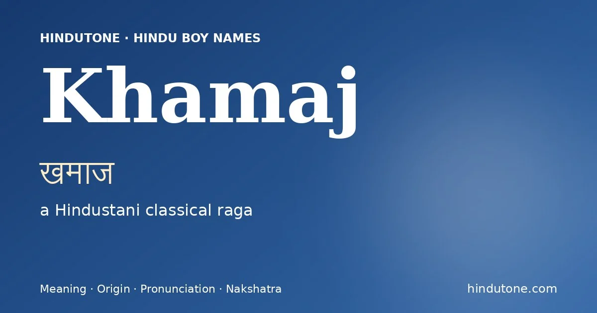 Khamaj (खमाज) — Hindu boy name meaning “a Hindustani classical raga”