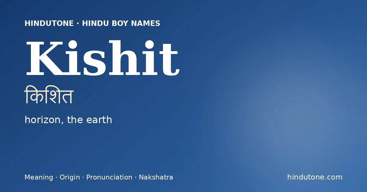 Kishit (किशित) — Hindu boy name meaning “horizon, the earth”