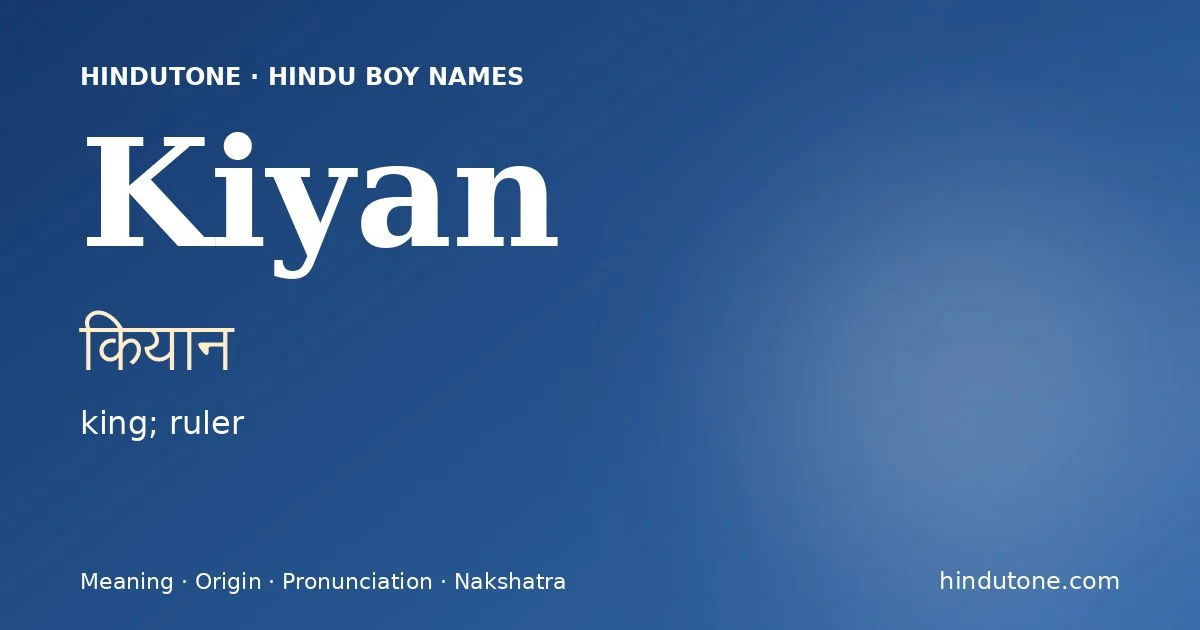Kiyan (कियान) — Hindu boy name meaning “king; ruler”