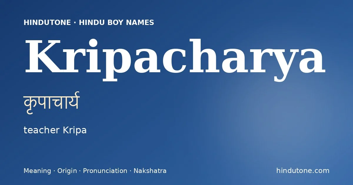 Kripacharya (कृपाचार्य) — Hindu boy name meaning “teacher Kripa”