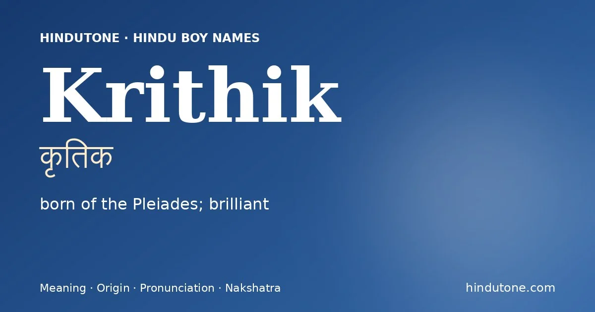 Krithik (कृतिक) — Hindu boy name meaning “born of the Pleiades; brilliant”