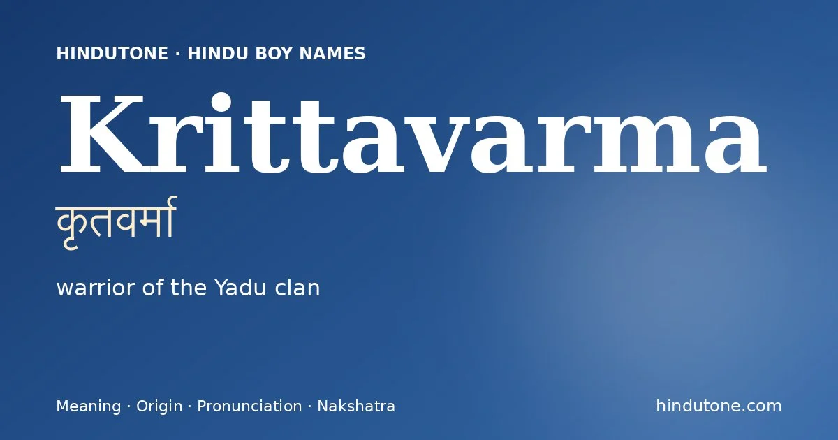 Krittavarma (कृतवर्मा) — Hindu boy name meaning “warrior of the Yadu clan”