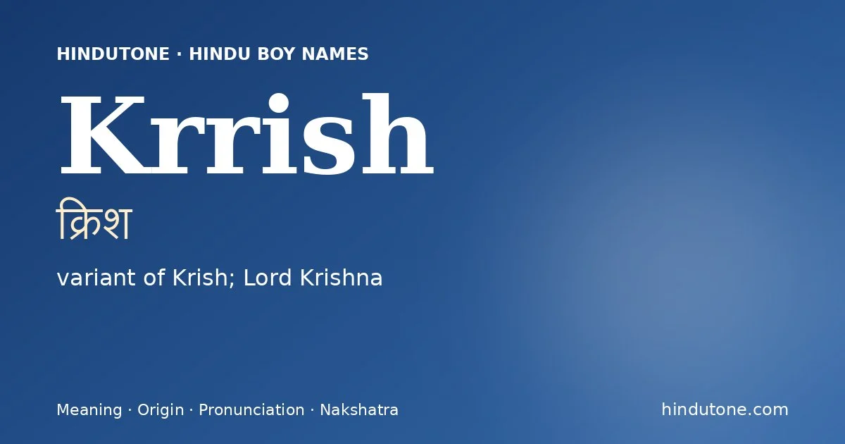 Krrish (क्रिश) — Hindu boy name meaning “variant of Krish; Lord Krishna”