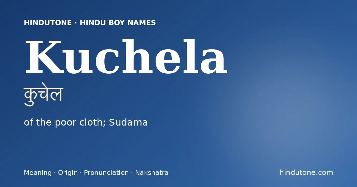 Kuchela (कुचेल) — Hindu boy name meaning “of the poor cloth; Sudama”