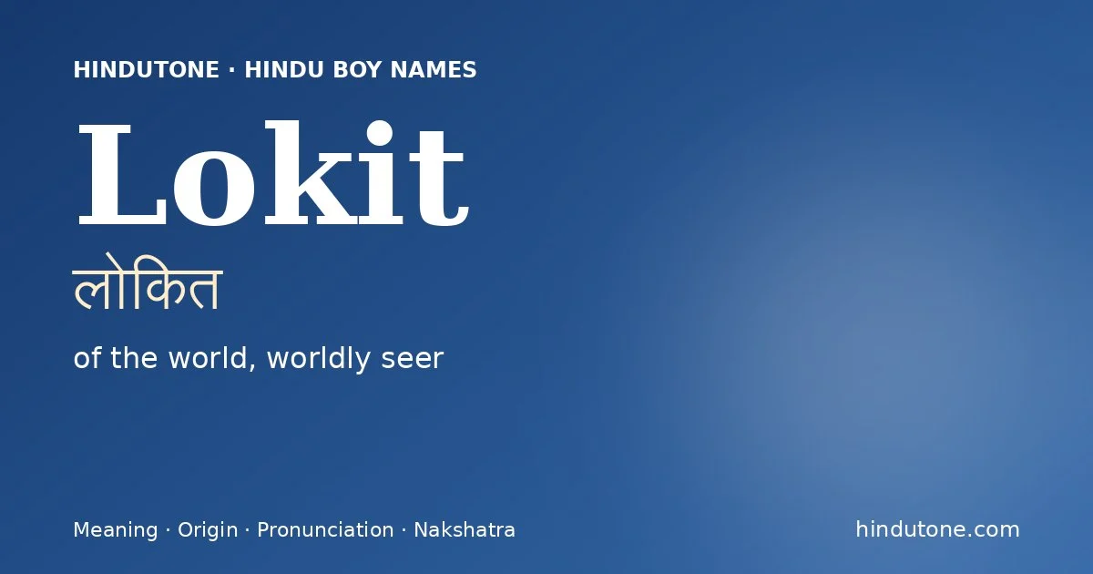Lokit (लोकित) — Hindu boy name meaning “of the world, worldly seer”
