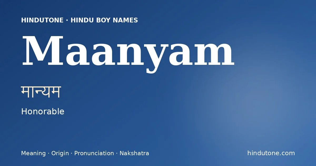 Maanyam (मान्यम) — Hindu boy name meaning “Honorable”