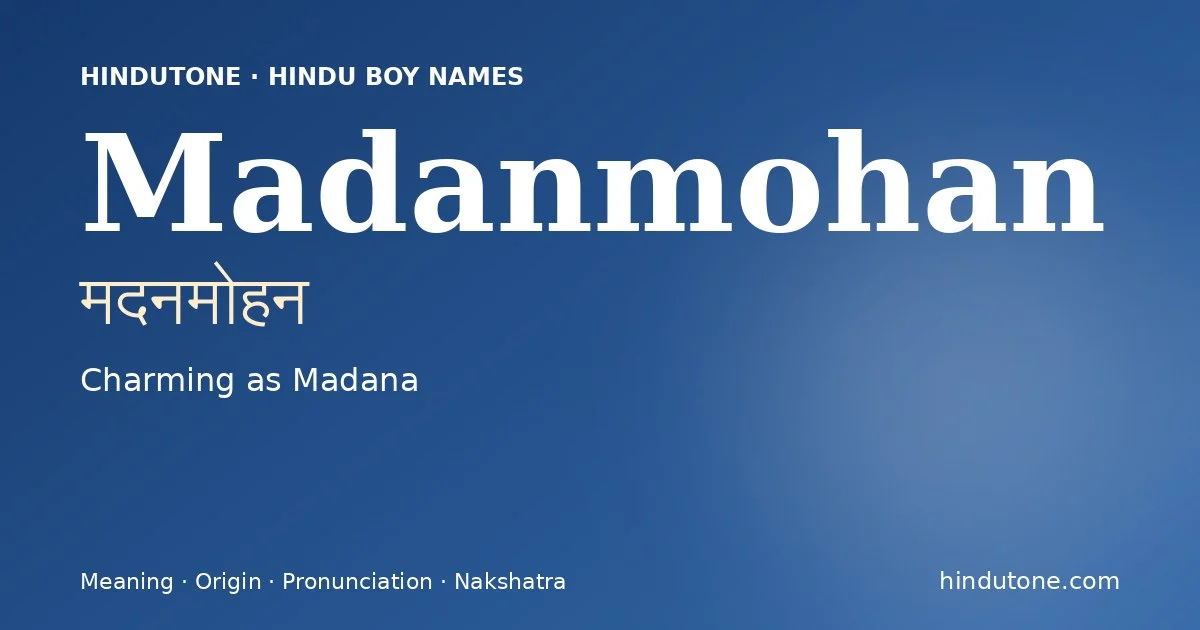 Madanmohan (मदनमोहन) — Hindu boy name meaning “Charming as Madana”