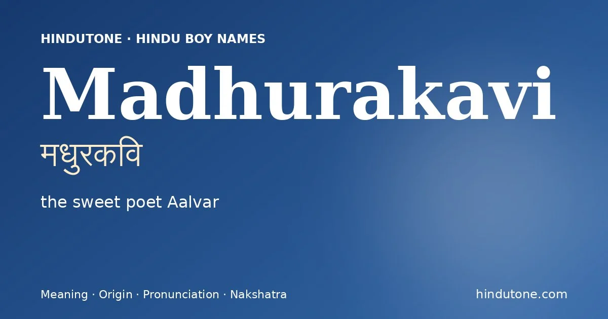 Madhurakavi (मधुरकवि) — Hindu boy name meaning “the sweet poet Aalvar”