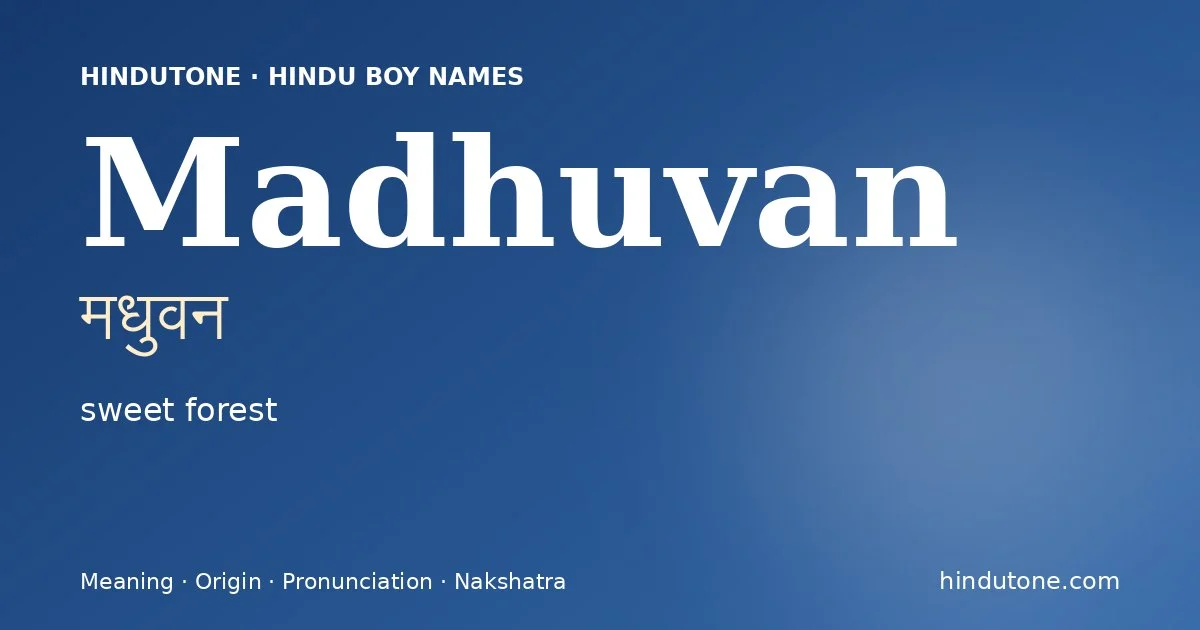 Madhuvan (मधुवन) — Hindu boy name meaning “sweet forest”