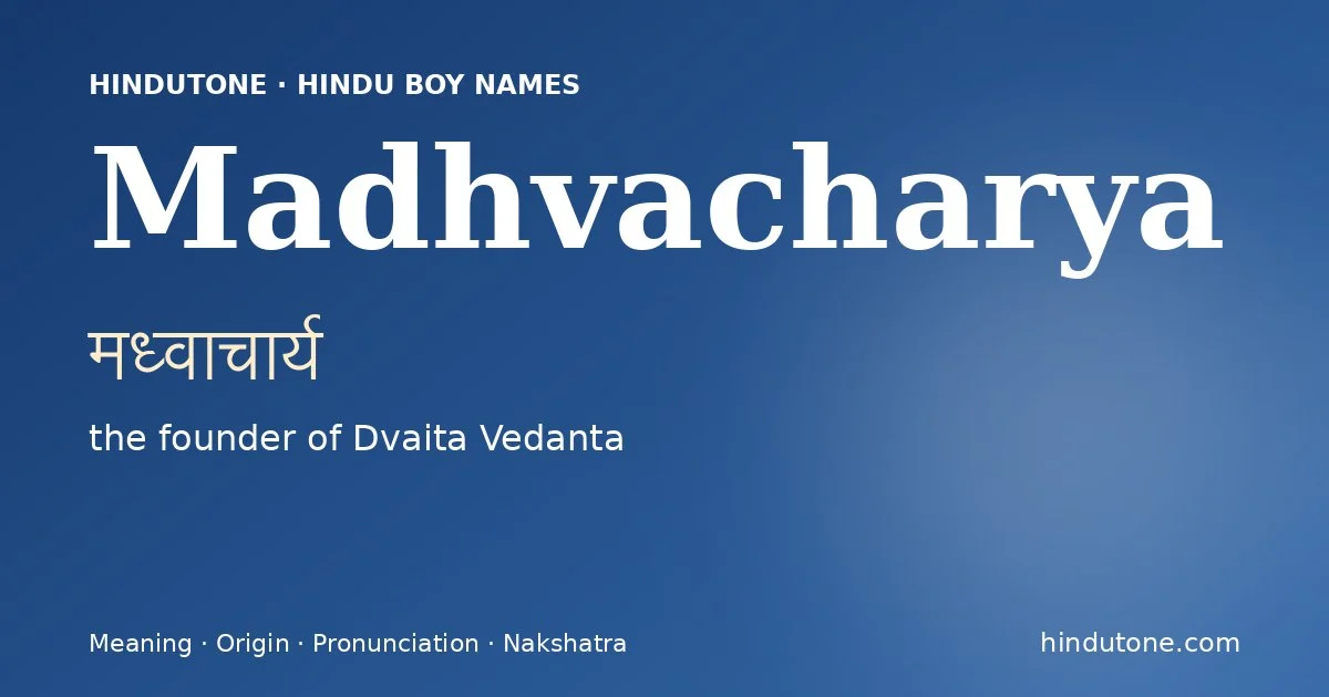 Madhvacharya (मध्वाचार्य) — Hindu boy name meaning “the founder of Dvaita Vedanta”