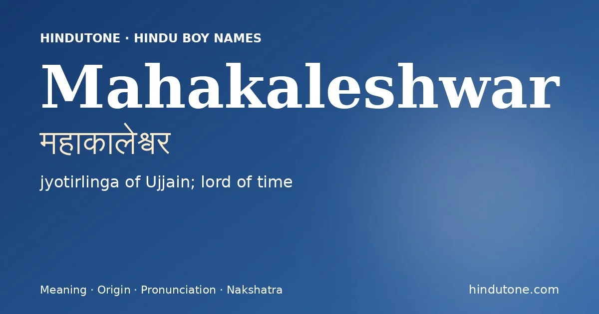 Mahakaleshwar (महाकालेश्वर) — Hindu boy name meaning “jyotirlinga of Ujjain; lord of time”