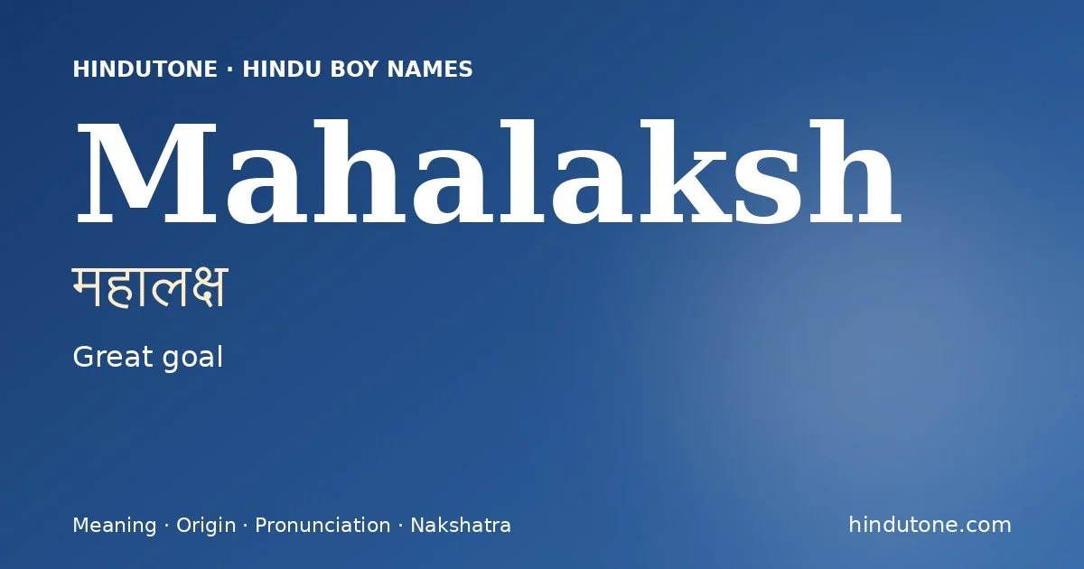 Mahalaksh (महालक्ष) — Hindu boy name meaning “Great goal”