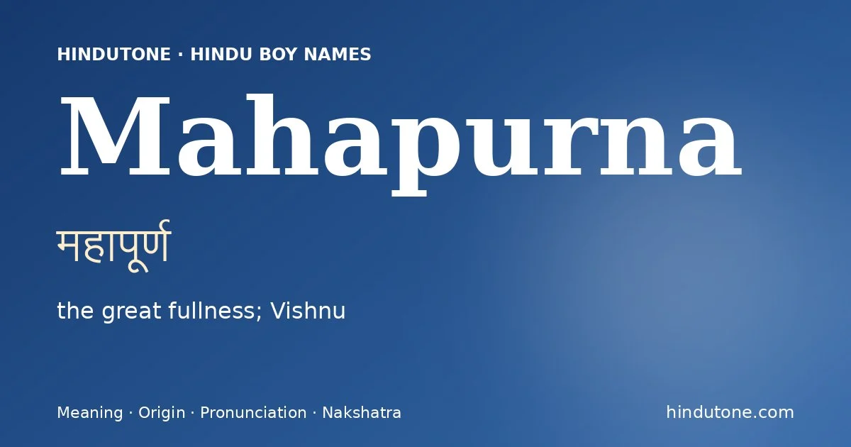 Mahapurna (महापूर्ण) — Hindu boy name meaning “the great fullness; Vishnu”