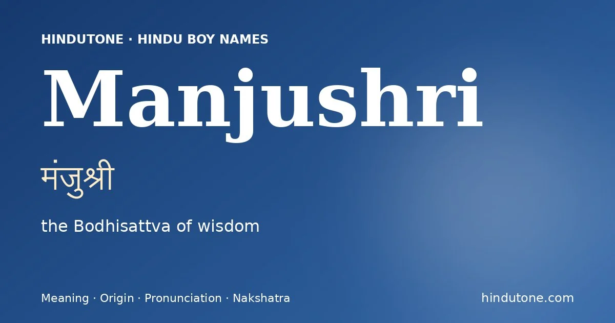 Manjushri (मंजुश्री) — Hindu boy name meaning “the Bodhisattva of wisdom”