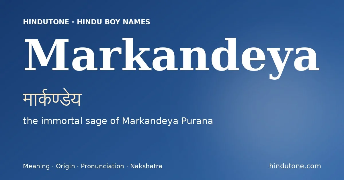 Markandeya (मार्कण्डेय) — Hindu boy name meaning “the immortal sage of Markandeya Purana”