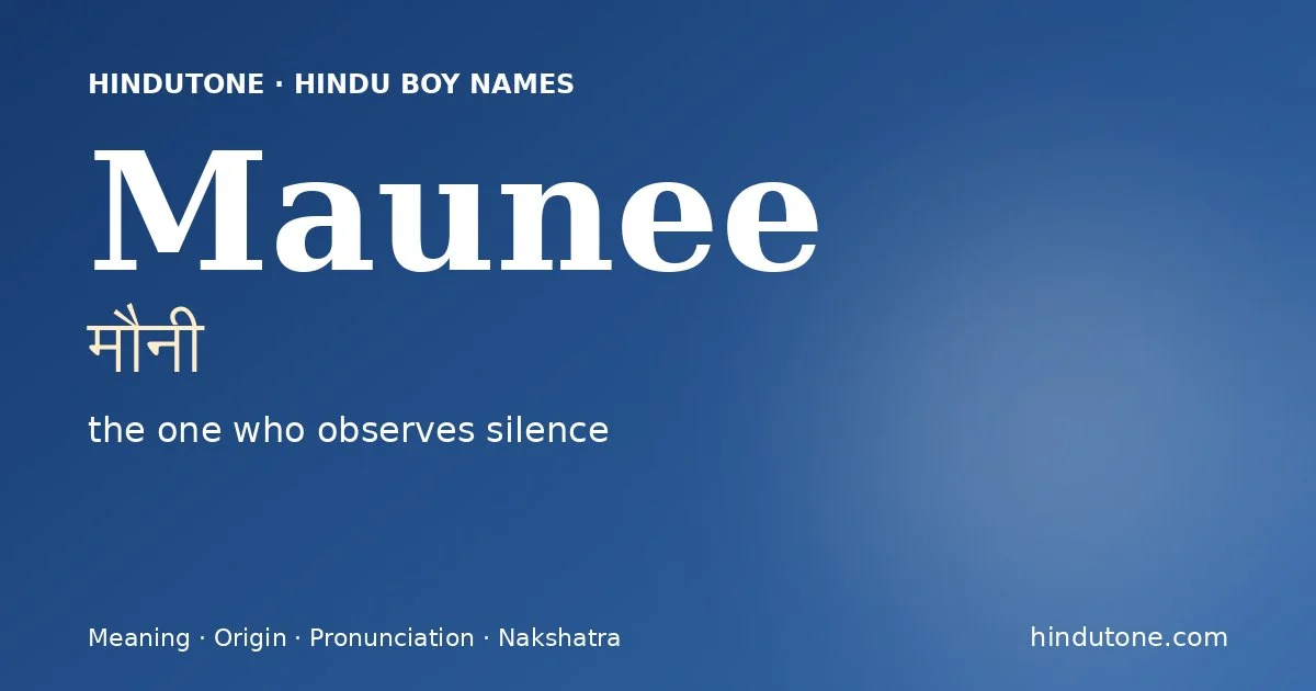 Maunee (मौनी) — Hindu boy name meaning “the one who observes silence”