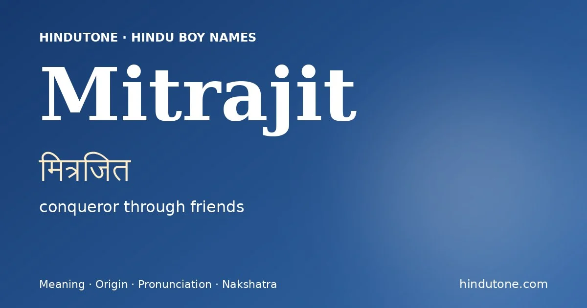 Mitrajit (मित्रजित) — Hindu boy name meaning “conqueror through friends”